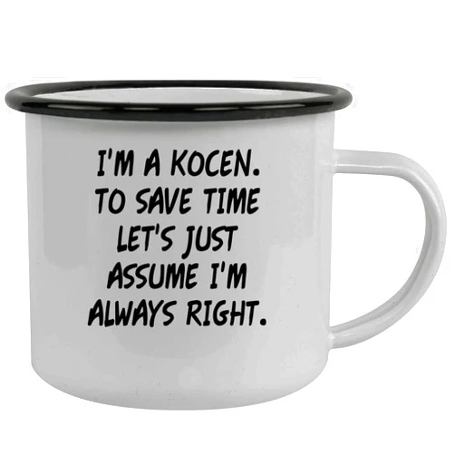 Molandra Products I'm A Kocen. To Save Time Let's Just Assume I'm Always Right. - Stainless Steel 12oz Camping Mug, Black