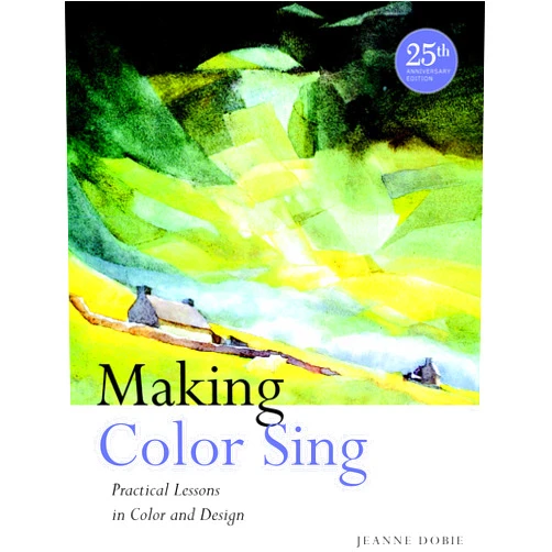 By Jeanne Dobie (Author) Making Color Sing, 25th Anniversary Edition: Practical Lessons in Color and Design