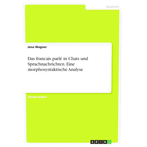 German Edition by Jana Wagner (Author) Das francais parlé in Chats und Sprachnachrichten. Eine morphosyntaktische Analyse (German Edition)