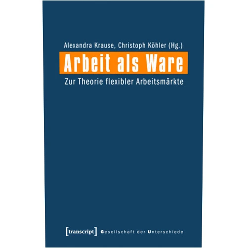 German Edition by Alexandra Krause (Editor), Christoph Köhler (Editor) Format: Kindle Edition Arbeit als Ware: Zur Theorie flexibler Arbeitsmärkte (Gesellschaft der Unterschiede 6) (German Edition)