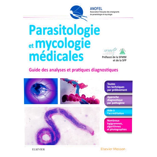ANOFEL,Sandrine Houzé,Françoise Botterel-Chartier,Hélène Fournié,Seli ARSLAN,Sophie BRAVARD Parasitologie et mycologie médicales - Guide des analyses et des pratiques diagnostiques: Guides Des Analyses&Prat Diagn (Hors collection) (French Edition)