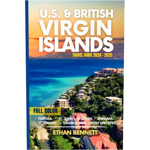Ethan Bennett,Dacosta Gayle U.S. & British Virgin Islands: Unveiling Caribbean Treasures, From St. Thomas to Virgin Gorda, Where the Atlantic Meets the Caribbean (Full-Color Travel Guide)