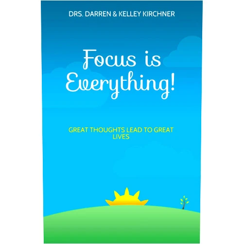 Dr. Darren Kirchner,Dr. Kelley R. Kirchner Focus is Everything!: Great Thoughts Lead to Great Lives