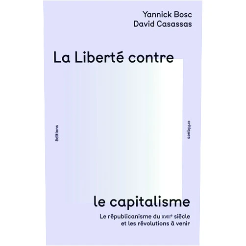 French Edition by Yannick Bosc (Author), David Casassas (Author) La Liberté contre le capitalisme