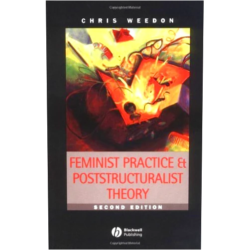 By unknown author (Author) By Chris Weedon - Feminist Practice and Poststructuralist Theor: 22nd (second) Edition