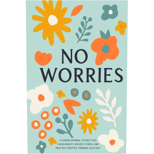 Bella Mente Press No Worries: A Guided Journal to Help You Calm Anxiety, Relieve Stress, and Practice Positive Thinking Each Day (Self Care & Self Help Books)
