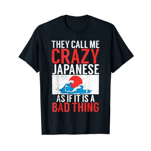 Japanese Gifts They call me crazy Japanese as if it is a bad Thing Japanese T-Shirt