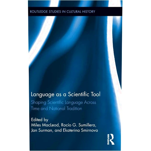 By Miles MacLeod (Editor), Rocío G. Sumillera (Editor), Jan Surman (Editor), Ekaterina Smirnova (Editor) & 1 more Language as a Scientific Tool (Routledge Studies in Cultural History)