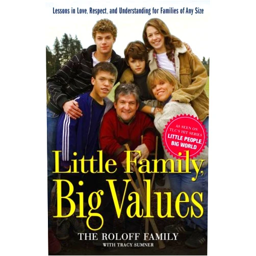 By The Roloff Family (Author), Tracy Sumner (Contributor) Little Family, Big Values: Lessons in Love, Respect, and Understanding for Families of Any Size