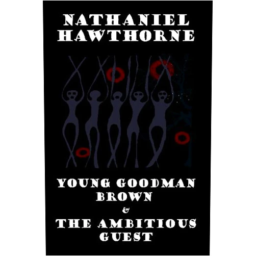Nathaniel Hawthorne Young Goodman Brown and The Ambitous Guest