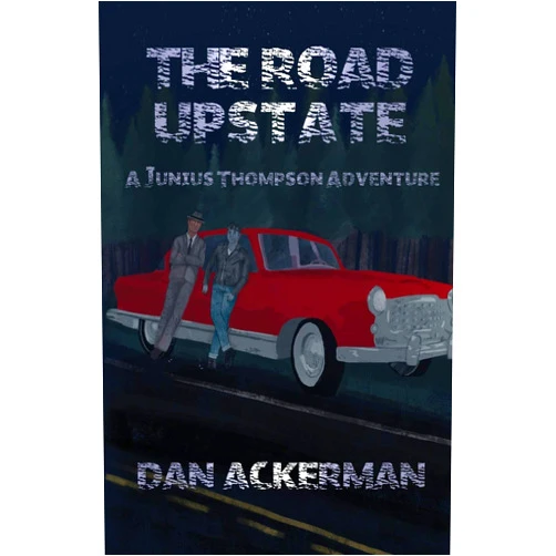 By Dan Ackerman (Author) The Road Upstate: A Junius Thompson Adventure