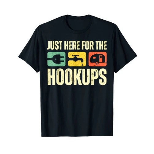I'm Just Here For The Hookups Camping RV Caravan Motorhome Just Here For The Hookups Funny T-Shirt, Small, Black