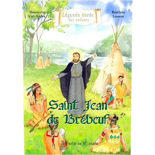 Mauricette VIAL-ANDRU,Roselyne Lesueur Saint Jean de Brébeuf: Martyr au Canada