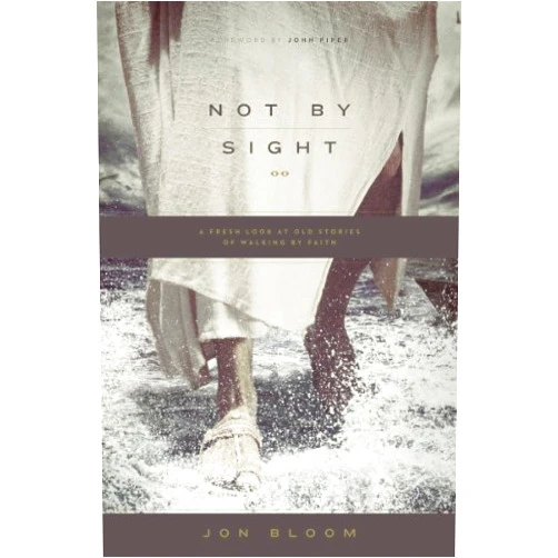 By unknown author (Author) By John Piper Jon Bloom - Not by Sight (First)