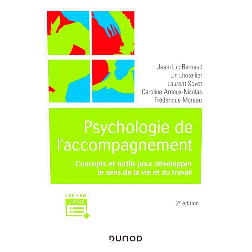 Jean-Luc Bernaud,Lin Lhotellier,Laurent Sovet,Caroline Arnoux-Nicolas,Frédérique Pelayo Psychologie de l'accompagnement - 2e éd.: Concepts et outils pour développer le sens de la vie et du travail (Univers Psy) (French Edition)