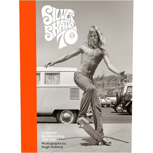 Hugh Holland Silver. Skate. Seventies.: (Photography Books, Seventies Coffee Table Book, 70's Skateboarding Books, Black and White Lifestyle Photography)