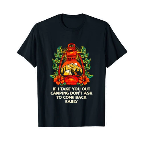 Boyfriend Girlfriend Campsite Humor Holiday If I Take You Out Camping Couples Camper Lovers Camp Funny T-Shirt