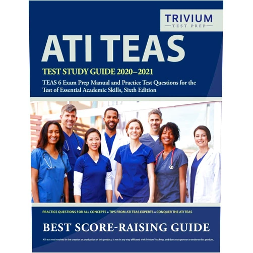 Trivium Health Care Exam Prep Team ATI TEAS Test Study Guide 2020-2021: TEAS 6 Exam Prep Manual and Practice Test Questions for the Test of Essential Academic Skills, Sixth Edition