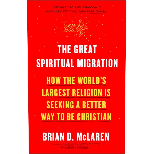 Brian D. Mclaren The Great Spiritual Migration: How the World's Largest Religion Is Seeking a Better Way to Be Christian