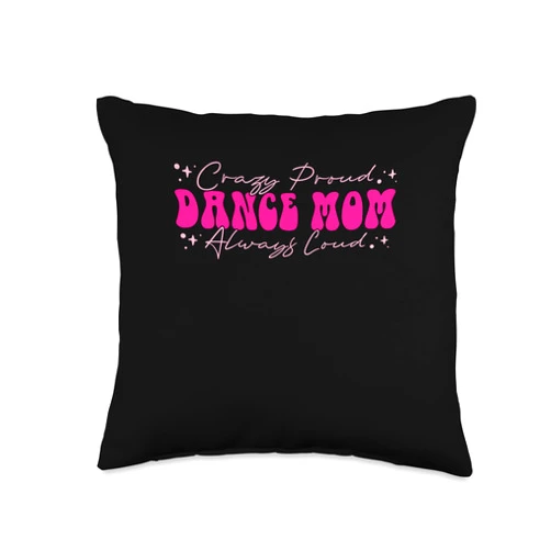 Dancing Gifts for Dacers Crazy Proud Always Loud Dance Mom Throw Pillow, 16x16, Multicolor
