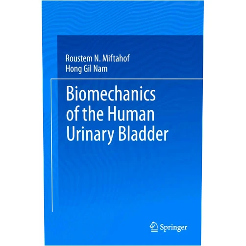 Roustem N. Miftahof,Hong Gil Nam Biomechanics of the Human Urinary Bladder