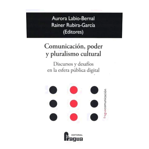 Spanish Edition by Aurora LABIO BERNAL (Author), Rainer RUBIRA GARCIA (Author) Comunicación, poder y pluralismo cultural: Discursos y desafíos en la esfera pública digital