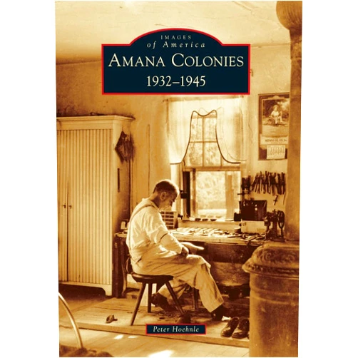 By Peter Hoehnle (Author) Amana Colonies: 1932-1945 (Images of America)