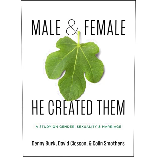 Denny Burk,Colin Smothers,David Closson Male and Female He Created Them: A Study on Gender, Sexuality, & Marriage
