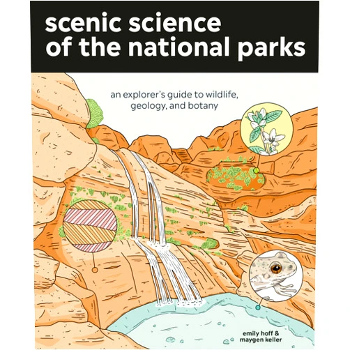 Emily Hoff,Maygen Keller Scenic Science of the National Parks: An Explorer's Guide to Wildlife, Geology, and Botany