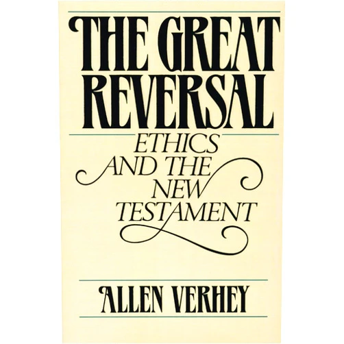 Allen Verhey The Great Reversal: Ethics and the New Testament