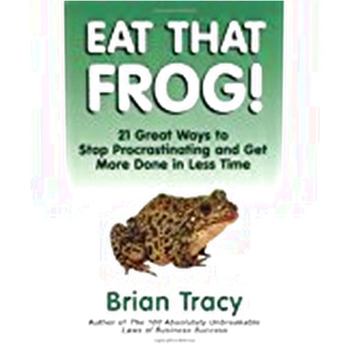 Brian Tracy Eat That Frog! 21 Great Ways to Stop Procrastinating and Get More Done in Less Time