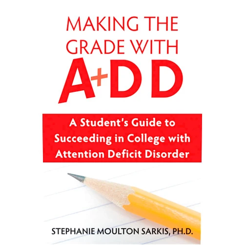 By Stephanie Moulton Sarkis (Author) Making the Grade With ADD: A Student's Guide to Succeeding in College With Attention Deficit Disorder