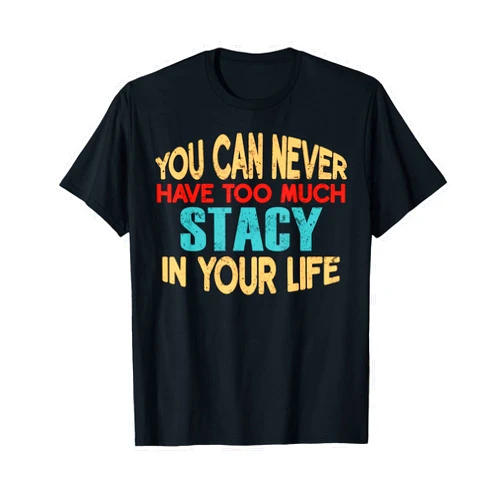 Novelty Given First Name Tee Named Custom Merch Funny Stacy Personalized Tshirt First Name Joke Item T-Shirt