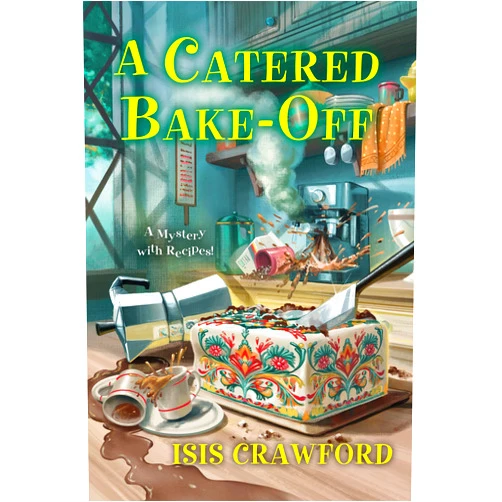 Isis Crawford A Catered Bake-Off (A Mystery With Recipes)