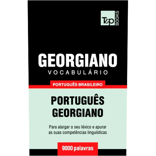 Portuguese Edition by Andrey Taranov (Author) Vocabulário Português Brasileiro-Georgiano - 9000 palavras (Brazilian Portuguese Collection) (Portuguese Edition)
