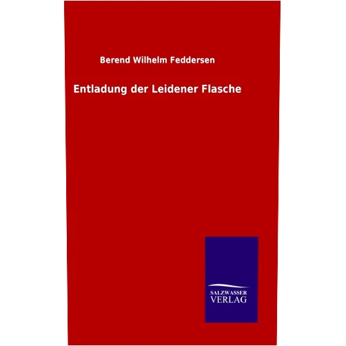 Berend Wilhelm Feddersen Entladung der Leidener Flasche (German Edition)
