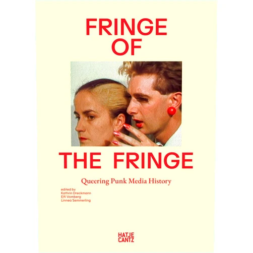 Kathrin Dreckmann,Linnea Semmerling,Elfi Vomberg,Marina Grzinic,Jack Halberstam,Josefine Hetterich,Angela McRobbie,Jennifer Ramme,Peter Rehberg,Marion Schulze,Katharina Wiedlack Fringe of the Fringe: Queering Punk Media History