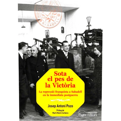 Catalan Edition by Josep Antoni Pozo González (Author), Martí Marín Corbera (Contributor) Sota el pes de la Victòria: La repressió franquista a Sabadell en la immediata postguerra