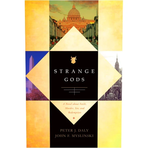 Peter J. Daly,John F. Myslinski Strange Gods: A Novel About Faith, Murder, Sin and Redemption