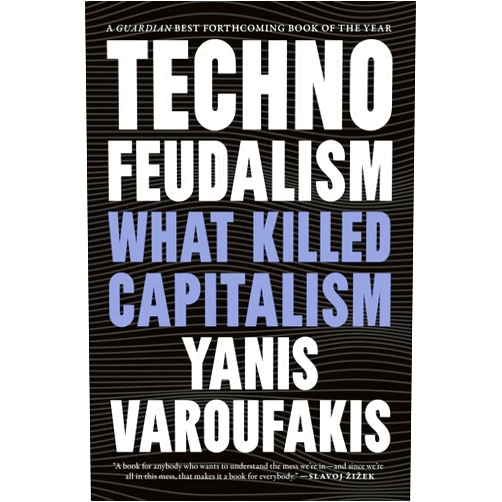 Yanis Varoufakis Technofeudalism: What Killed Capitalism