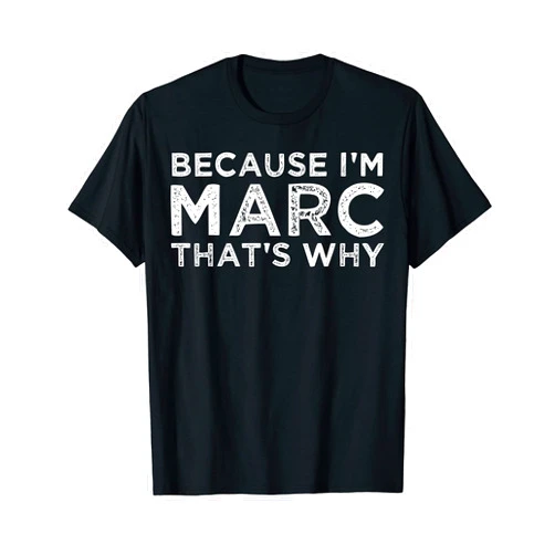 Nickname by ABAM Because I'm MARC That's Why Personalized First Name Birthday T-Shirt