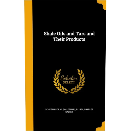 Charles Salter,W. (Waldemar) b. 1864 Scheithauer Shale Oils and Tars and Their Products