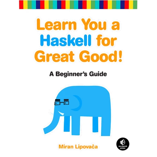 Miran Lipovaca Learn You a Haskell for Great Good!: A Beginner's Guide