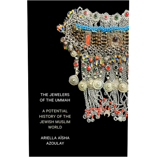 By Ariella Aïsha Azoulay (Author) The Jewelers of the Ummah: A Potential History of the Jewish Muslim World