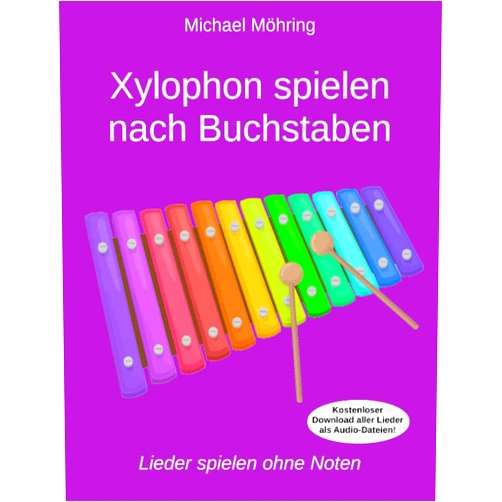 Michael Möhring Xylophon spielen nach Buchstaben: Lieder spielen ohne Noten (German Edition)