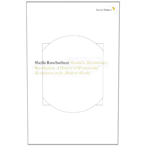 By Sheila Rowbotham (Author) Format: Kindle Edition Women, Resistance and Revolution: A History Of Women And Revolution In The Modern World (Radical Thinkers Book 8)