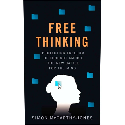 By Simon McCarthy-Jones (Author) Format: Kindle Edition Freethinking: Protecting Freedom of Thought Amidst the New Battle for the Mind