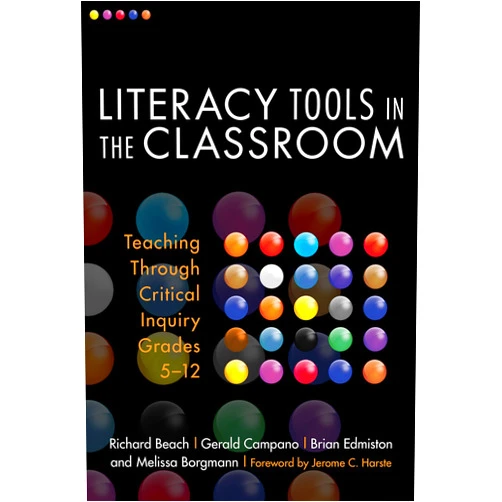 Richard Beach,Gerald Campano,Brian Edmiston,Melissa Borgmann,Celia Genishi,Donna E. Alvermann Literacy Tools in the Classroom: Teaching Through Critical Inquiry, Grades 5-12 (Language and Literacy Series)