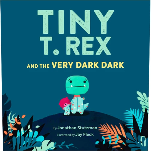 By Jonathan Stutzman (Author), Jay Fleck (Illustrator) Tiny T. Rex and the Very Dark Dark: (Read-Aloud Family Books, Dinosaurs Kids Book About Fear of Darkness)