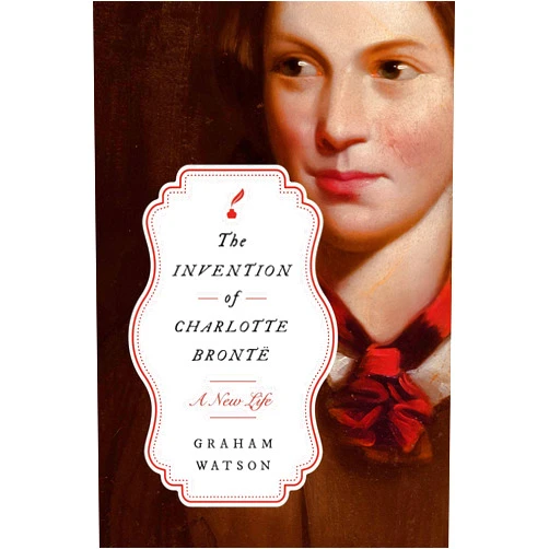 By Graham Watson (Author) The Invention of Charlotte Brontë: A New Life